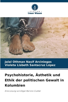 Psychohistorie, Ästhetik und Ethik der politischen Gewalt in Kolumbien (German Edition)