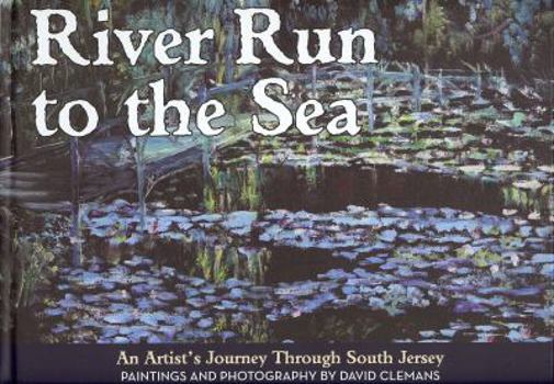 Hardcover River Run To The Sea: An artist's journey through south Jersey Book