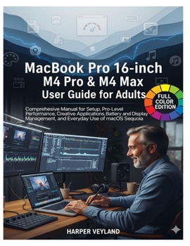 Paperback MacBook Pro 16-inch M4 Pro & M4 Max User Guide for Adults: Comprehensive Manual for Setup Pro-Level Performance, Creative Applications Battery and Dis Book