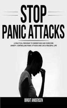 Paperback Stop Panic Attacks: A Practical Program to Understand and Overcome Anxiety, Controlling Panic Attacks and Live a Peaceful Life Book