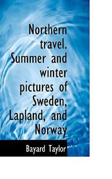 Paperback Northern Travel. Summer and Winter Pictures of Sweden, Lapland, and Norway Book