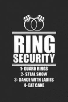 Paperback Ring Security 1-guard rings 2-steal show 3-dance with ladies 4-eat cake: Kids Ring Security T Ring Bearer Boys Wedding Party Journal/Notebook Blank Li Book