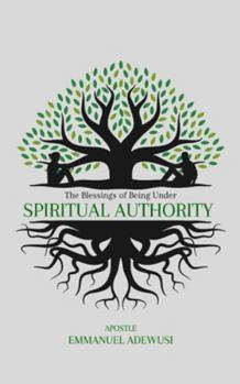 Paperback The Blessings of Being Under Spiritual Authority Book