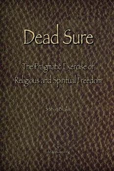 Paperback Dead Sure - The Pragmatic Exercise of Religious and Spiritual Freedom Book