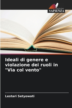 Paperback Ideali di genere e violazione dei ruoli in "Via col vento" [Italian] Book