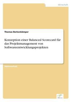 Paperback Konzeption einer Balanced Scorecard für das Projektmanagement von Softwareentwicklungsprojekten [German] Book