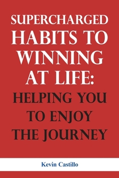 Paperback SUPERCHARGED HABITS TO WINNING AT LIFE: HELPING YOU TO ENJOY THE JOURNEY Book