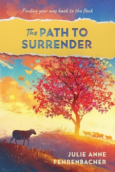 Paperback The Path to Surrender: Finding Your Way Back to the Flock Book