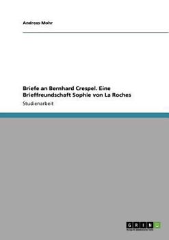 Briefe an Bernhard Crespel. Eine Brieffreundschaft Sophie Von La Roches