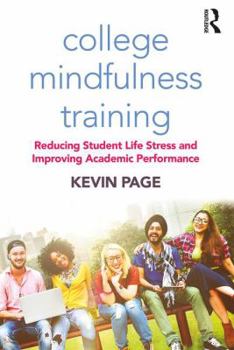 Paperback College Mindfulness Training: Reducing Student Life Stress and Improving Academic Performance Book