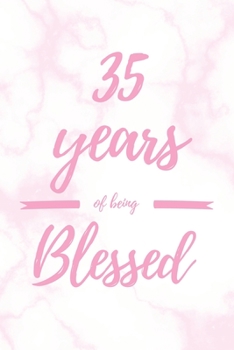 Paperback 35 Years Of Being Blessed: 6x9" Lined Marble Notebook/Journal Thankful Grateful 35th Birthday Gift Idea Book