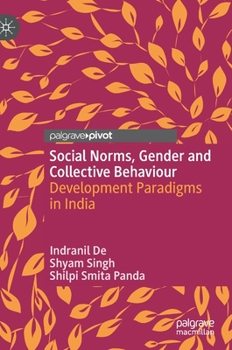 Hardcover Social Norms, Gender and Collective Behaviour: Development Paradigms in India Book