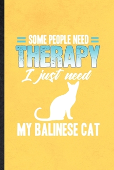 Paperback Some People Need Therapy I Just Need My Balinese Cat: Funny Blank Lined Notebook/ Journal For Pet Kitten Cat, Balinese Cat Owner, Inspirational Saying Book