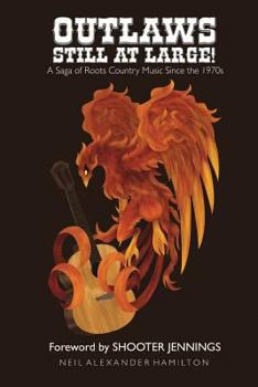 Paperback Outlaws Still At Large!: A Saga of Roots Country Music Since the 1970s Book