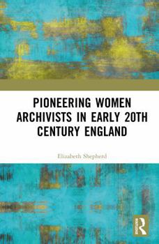 Hardcover Pioneering Women Archivists in Early 20th Century England Book