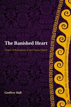 Paperback The Banished Heart: Origins of Heteropraxis in the Catholic Church Book