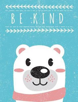 Paperback Be Kind: 8.5X11 Polar Bear Cute Notebook for Kids Book