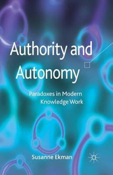 Paperback Authority and Autonomy: Paradoxes in Modern Knowledge Work Book