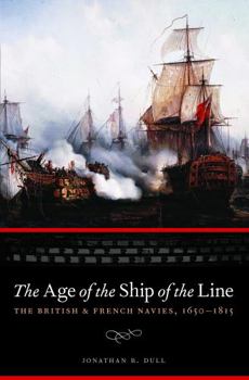 The Age of the Ship of the Line: The British & French Navies, 1650–1815 - Book  of the Studies in War, Society, and the Military