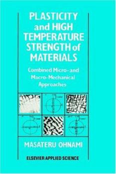 Hardcover Plasticity and High Temperature Strength of Materials: Combined Micro- And Macro-Mechanical Approaches Book