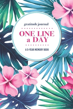 Paperback Gratitude Journal - One Line a Day - A 5-Year Memory Book: 5-Year Gratitude Journal - 5-Year Diary - Floral Notebook for Keepsake Memories and Journal Book