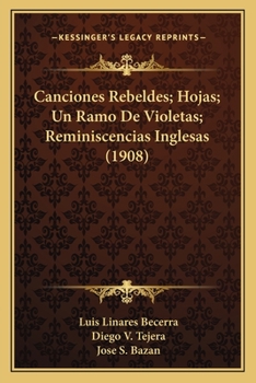 Paperback Canciones Rebeldes; Hojas; Un Ramo De Violetas; Reminiscencias Inglesas (1908) [Spanish] Book