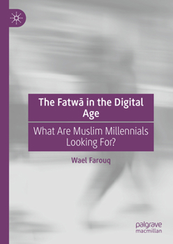 Hardcover The Fatwā In the Digital Age: What Are Muslim Millennials Looking For? Book