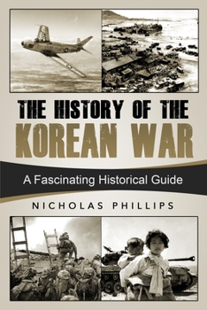 Paperback The History of the Korean War: A Fascinating Historical Guide Book