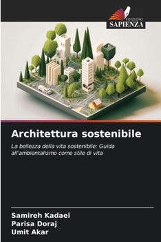 Architettura sostenibile: La bellezza della vita sostenibile: Guida all'ambientalismo come stile di vita