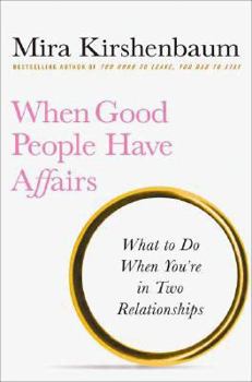 Hardcover When Good People Have Affairs: Inside the Hearts & Minds of People in Two Relationships Book