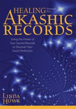 Hardcover Healing Through the Akashic Records: Using the Power of Your Sacred Wounds to Discover Your Soul's Perfection Book