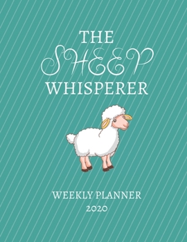 Paperback The Sheep Whisperer Weekly Planner 2020: Sheep Farmer Gift Idea For Men & Women Weekly Planner Appointment Book Agenda The Sheep Whisperer Mom Dad To Book