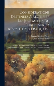 Hardcover Considérations Destinées À Rectifier Les Jugements Du Public Sur La Révolution Française: Précédées De La Revendication De La Liberte De Penser Auprés [French] Book