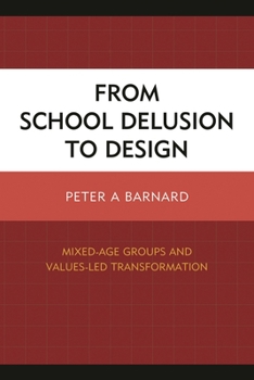 Paperback From School Delusion to Design: Mixed-Age Groups and Values-Led Transformation Book