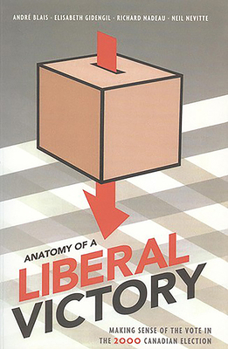 Paperback Anatomy of a Liberal Victory: Making Sense of the Vote in the 2000 Canadian Election Book