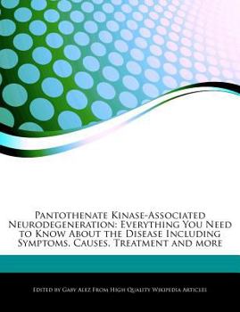 Paperback Pantothenate Kinase-Associated Neurodegeneration: Everything You Need to Know about the Disease Including Symptoms, Causes, Treatment and More Book