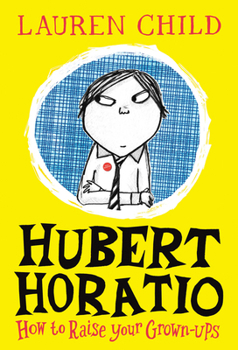 Hardcover Hubert Horatio: How to Raise Your Grown-Ups Book