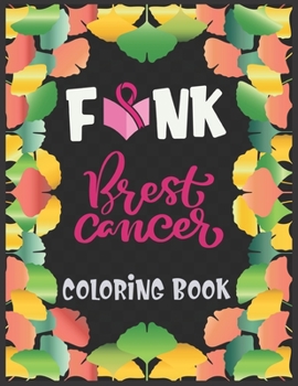 Paperback F*nk Brest cancer coloring book: 33 Motivational Quotes and Image to Color for Adults and Kids who are Fighting Cancer Book