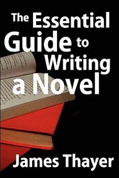 Paperback The Essential Guide to Writing a Novel: A Complete and Concise Manual for Fiction Writers Book