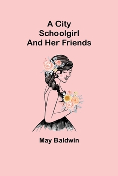 Paperback A City Schoolgirl; And Her Friends Book