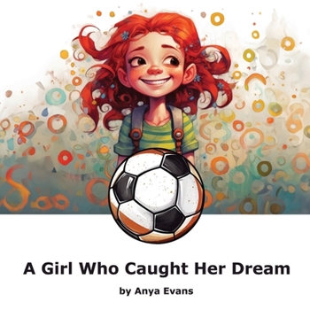 A Girl Who Caught Her Dream: Gina's Leap: Chasing Dreams with Joy and Courage