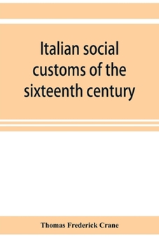 Paperback Italian social customs of the sixteenth century, and their influence on the literature of Europe Book