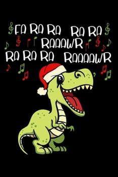 Fa Ra Ra Ra Ra Rawr: Christmas Dinosaur Notebook to Write in, 6x9, Lined, 120 Pages Journal