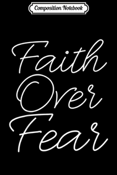 Paperback Composition Notebook: Faith Over Fear Fun Cute Christianity Journal/Notebook Blank Lined Ruled 6x9 100 Pages Book