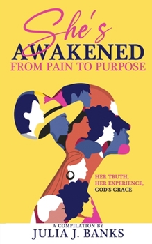 Paperback She's Awakened From Pain To Purpose: Her Truth, Her Experience, God's Grace Book