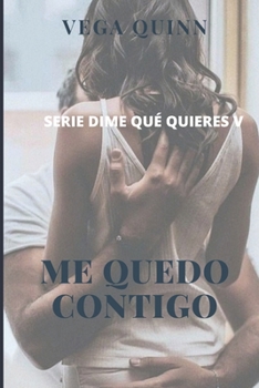 Me quedo contigo (Erótica) (Dime qué quieres) - Book #5 of the Dime qué quieres