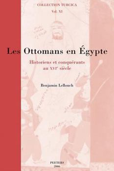 Les Ottomans En Egypte: Historiens Et Conquerants Au XVIe Siecle (Collection Turcica)
