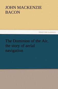 The Dominion of the Air: The Story of Aerial Navigation