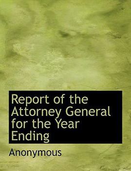 Paperback Report of the Attorney General for the Year Ending [Large Print] Book