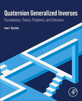 Paperback Quaternion Generalized Inverses: Foundations, Theory, Problems, and Solutions Book